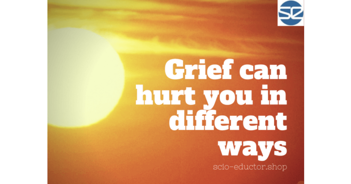 Grief can hurt you in different ways